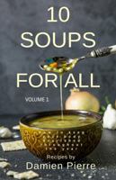 10 Soups for All, Volume 1: How to keep your body nourished throughout the year 1965816010 Book Cover