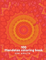 100 Mandalas Coloring Book For Adults: 100 Mandala Coloring Pages for Inspiration, Relaxing Patterns Coloring Book B08M8Y5JJV Book Cover