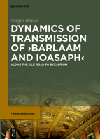 Dynamics of Transmission of >Barlaam and Ioasaph: Along the Silk Road to Byzantium 3112243153 Book Cover
