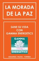 La Morada de la Paz: Sane Su Vida Con Gamma Energrtics 150439349X Book Cover