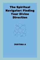 The Spiritual Navigator: Finding Your Divine Direction 7283789316 Book Cover