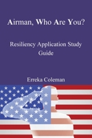 Airman, Who Are You?: Resiliency Application Study Guide 1489728821 Book Cover