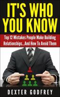 It's Who You Know: Top 12 Mistakes People Make Building Relationships...And How to Avoid Them 0986200301 Book Cover