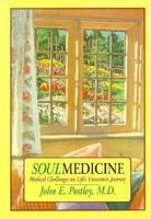 Soul Medicine: Medical Challenges on Life's Uncertain Journey 0944634338 Book Cover