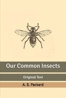 Our Common Insects A Popular Account of the Insects of Our Fields, Forests, Gardens and Houses 1519125798 Book Cover