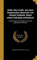 Ueber Den Credit. Aus Dem Ungarischen Ubersetzt Von Joseph Vojdisek. Nebst Einem Anhange Enthaltend: Anmerkungen Und Zusatze Von Einem Ungarischen Patrioten 0274365189 Book Cover