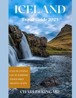 ICELAND TRAVEL 2023 Updated: The Ultimate ICELAND Travel Guide For First Timers B0C6BLTSBK Book Cover