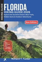 Florida Hiking Guide 2026: Explore the Sunshine State’s Best Trails, Hidden Gems & Outdoor Adventures B0G6L14ZFH Book Cover