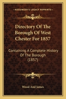Directory of the Borough of West Chester for 1857: Containing a Complete History of the Borough .. 1146970218 Book Cover