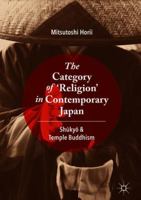 The Category of ‘Religion’ in Contemporary Japan: Shūkyō and Temple Buddhism 3030088138 Book Cover