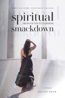Spiritual Smackdown: From Victim to Goddess 1998721213 Book Cover