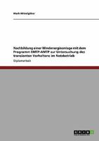 Nachbildung einer Windenergieanlage mit dem Programm EMTP-AMTP zur Untersuchung des transienten Verhaltens im Netzbetrieb 3640136985 Book Cover