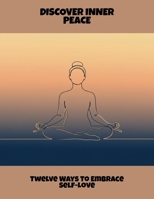 Discover Inner Peace: Twelve Ways To Embrace Self-Love B0FR15Y4DZ Book Cover