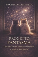 PROGETTO FANTASMA: Quando il reale smette di obbedire e inizia a scomparire (Italian Edition) B0GL7JSB42 Book Cover