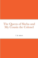 The Queen of Sheba & My Cousin the Colonel 151712283X Book Cover