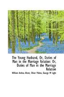 The Young Husband, Or, Duties of Man in the Marriage Relation: Or, Duties of Man in the Marriage Rel 1018259112 Book Cover