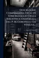 Descrizione Compendiosa Degli 45 Tomi in Foglio Della Biblioteca Universale del P. M. Coronelli Da Venezia... 1272955710 Book Cover