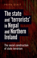 The State and 'terrorists' in Nepal and Northern Ireland: The Social Construction of State Terrorism 0719091764 Book Cover