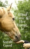 Blind Essie And Her Horse, Iz (A Story of Devotion And Wonder) 1494487144 Book Cover