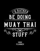 I'd Rather Be Doing Muay Thai Stuff 2020 Planner: Muay Thai Fan 2020 Planner, Funny Design, 2020 Planner for Muay Thai Lover, Christmas Gift for Muay Thai Lover 1678560693 Book Cover