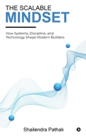 The Scalable Mindset: How Systems, Discipline, and Technology Shape Modern Builders B0GR1BB7BQ Book Cover