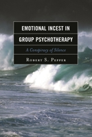 Emotional Incest in Group Psychotherapy: A Conspiracy of Silence 1442244011 Book Cover