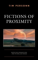 Fictions of Proximity: Skepticism, Romanticism, and the Wallace Nexus 1666923184 Book Cover