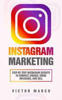 Instagram Marketing: Step-By Step Instagram Secrets to Connect, Engage, Grow, Influence, and Sell 1796824615 Book Cover
