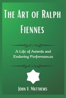 The Art of Ralph Fiennes: A Life of Awards and Enduring Performances B0DX1BGQ4D Book Cover
