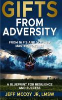 Gifts From Adversity: From 16 F's and 16 D's to Master's Degree: A Blueprint for Resilience and Success B0FGBYNG2Y Book Cover