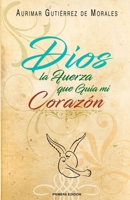 Dios: La Fuerza Que Guia Mi Corazon 1973383330 Book Cover