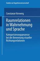 Raumrelationen in Wahrnehmung Und Sprache: Kategorisierungsprozesse Bei Der Benennung Visueller Richtungsrelationen 3824444674 Book Cover