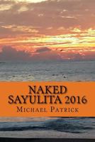 Naked Sayulita 2016: Unauthorized Guide 1530418879 Book Cover