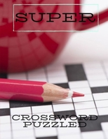Super Crossword Puzzled: Books Of Crossword Puzzles, Crosswords Fun Themed Word Searches, Puzzles to Sharpen Your Mind Themed Word Search Series, Brain Games for Every Day 1699071640 Book Cover