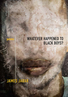 Whatever Happened to Black Boys?: Poems 1680032321 Book Cover