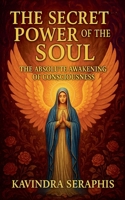 The Secret Power of the Soul The Absolute Awakening of Consciousness B0FRXMCKQS Book Cover