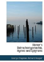 Homer's Batrachomyomachia, Hymns and Epigrams 3337077676 Book Cover