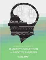 An Analytical Approach to Mind-Body Connection and Creative Phrasing 1944213902 Book Cover