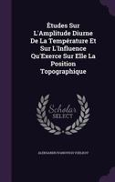 Tudes Sur L'Amplitude Diurne de La Temperature Et Sur L'Influence Qu'exerce Sur Elle La Position Topographique 1356811302 Book Cover