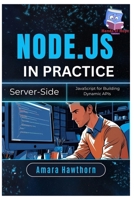 Node.js in Practice: Server-Side JavaScript for Building Dynamic APIs B0FGQ3STY3 Book Cover