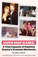 Super Soap Scenes: A Time Capsule of Daytime Drama’s Greatest Moments B0FN3L7TQQ Book Cover