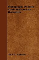 Bibliography of Aceto Acetic Ester and Its Derivatives 0548833311 Book Cover