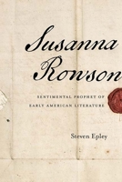Susanna Rowson: Sentimental Prophet of Early American Literature 0810133814 Book Cover
