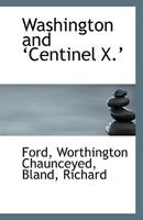 Washington and "Centinel X." 0526627891 Book Cover