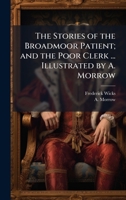 The Stories of the Broadmoor Patient; and the Poor Clerk ... Illustrated by A. Morrow 1024295184 Book Cover