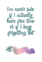 I'm never sure if I actually have free time or if I keep forgetting shit: A Monthly Planner 1712143832 Book Cover