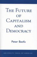 The Future of Capitalism and Democracy 0761823875 Book Cover