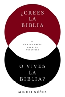 ¿Crees la Biblia o vives la Biblia?: Que el Evangelio sea tu piel y no un uniforme (Spanish Edition) 0849919479 Book Cover