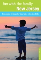 Fun with the Family New Jersey: Hundreds Of Ideas For Day Trips With The Kids 0762757175 Book Cover