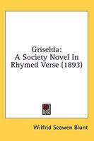 Griselda: A society novel in rhymed verse 1519641982 Book Cover